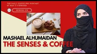 Mashael Alhumaidan: The Senses and Coffee #576