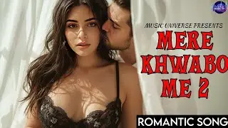 Mere Khwabo Me 2 | Official Song 2025 | Out Now | From: Music Universe | PRESENTS 