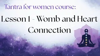 Tantric Meditation - Womb and Heart Connection