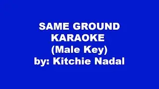Kitchie Nadal Same Ground Karaoke Male Key