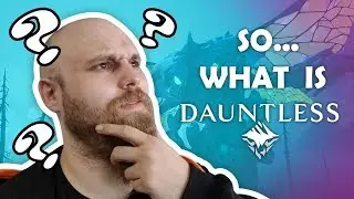 So... What is Dauntless?