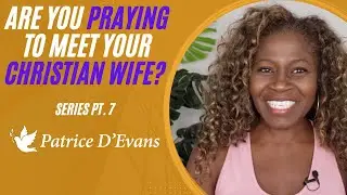 Are You Praying To Meet Your Christian Wife? | Christian Single Young Men