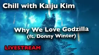 Chill with Kaiju Kim Ep. 12 - Why We Love Godzilla (ft. Donny Winter)