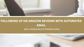 Following up on Amazon Reviews with Automated Email with Henson Wu