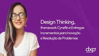 Design Thinking, Framework Cynefin e Incremental Deliveries for Innovation and Problem Solving
