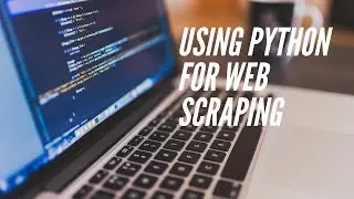 Using Python for Web Scraping