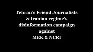 Iran's disinformation campaign against the MEK via 'friendly journalists'