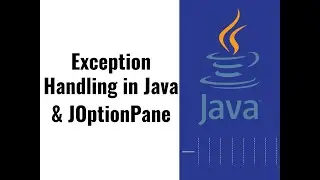 15 - Exception Handling in Java & Reading User Input using JOptionPane