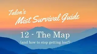 Mist Survival Guide 12 - The Map... and how not to get lost!