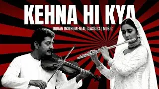 KEHNA HI KYA (Kannalane) : EDM + Indian Classical Instrumental Fusion - APXTONE