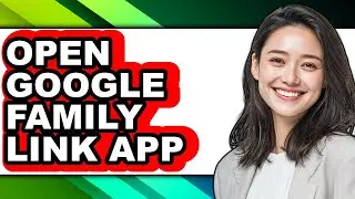 How to Open Google Family Link App (easy Method)