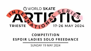 World Skate AIS24 Trieste - Competition Espoir Ladies Solo Freedance - 19.05.2024