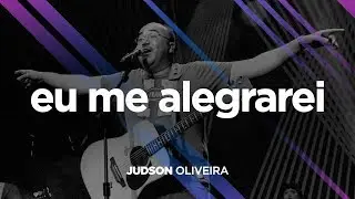 DE VOLTA PRA CASA | Judson Oliveira | Eu Me Alegrarei (Ao Vivo)