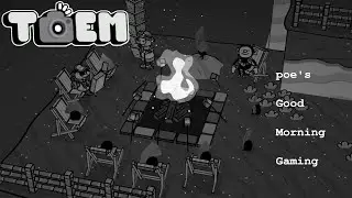 poe's Good Morning Gaming! TOEM ep. 4 (Final)