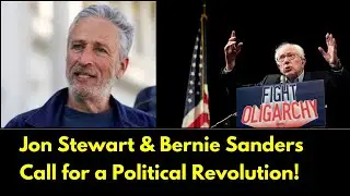 Jon Stewart & Bernie Sanders Call for a Political Revolution &ndash; Government Must Serve the People!