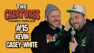Creatures comedy podcast Episode 15 - Kevin Casey-White