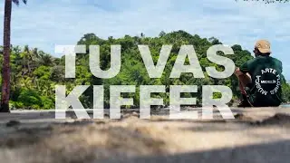 TU VAS KIFFER