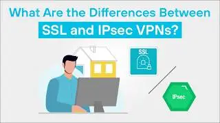 What Are the Differences Between SSL VPN and IPsec VPN?