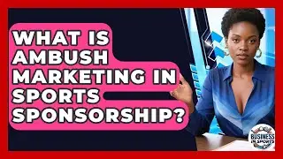 What Is Ambush Marketing In Sports Sponsorship? - Business In Sports