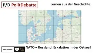 Lernen aus der Geschichte: NATO/Russland - Eskalation in der Ostsee?