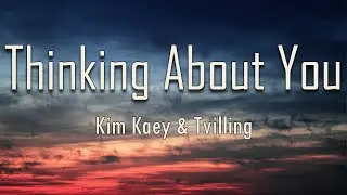 Kim Kaey, Tvilling - Thinking About You (Lyrics) | fantastic lyrics