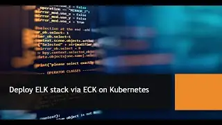 Deploy Elastic Stack via ECK on Kubernetes