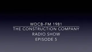 WDCB-FM 1981 - The Construction Company Radio Show  1981 season, Episode 5