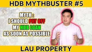 HDB Mythbuster #5 - I Should Pay Off My HDB As Soon As Possible | Lau Property