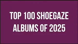Top 100 Shoegaze Albums of 2025