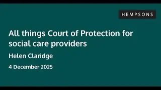 Hempsons webinar: All things Court of Protection for social care providers - 4 December 2025