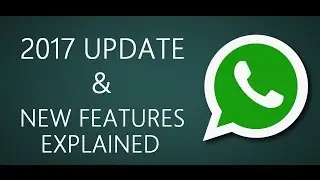Whatsapp Update and New Features (2017)