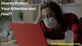 How to Protect Your Attention and Heal?