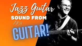 Как извлечь джазовый звук из вашего Strat, Telecaster, Marchione или Guild
