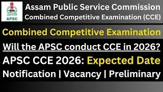APSC CCE 2026: Notification | Vacancy | Preliminary