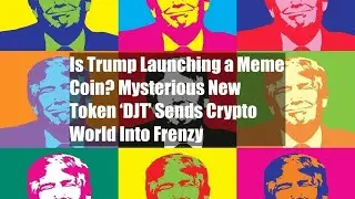 Is Trump Launching a Meme Coin? Mysterious New Token &lsquo;DJT&rsquo; Sends