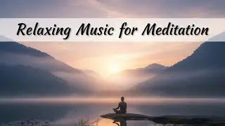 Relaxing Music for Meditation: Calming Piano & Guitar