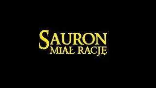 Sauron miał rację!