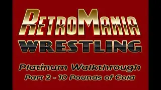 Retromania Wrestling - Platinum Walkthrough Part 2 10 Pound of Gold