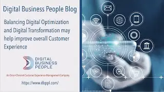 Balancing Digital Optimization & Digital Transformation may help improve overall Customer Experience