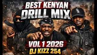 BEST KENYAN DRILL MIX VOL 1. 2026 | DJ KIZZ 254