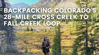 Backpacking Colorado&rsquo;s 28-Mile Cross Creek to Fall Creek Loop in the Holy Cross Wilderness