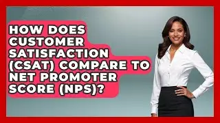 How Does Customer Satisfaction (CSAT) Compare to Net Promoter Score (NPS)?