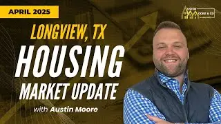 Longview TX Housing Market Update April 2025 | Home Prices, Inventory & Buyer Tips