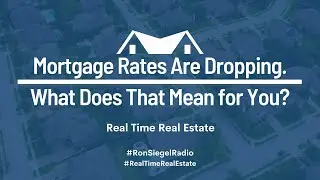 (Real Time Real Estate) Mortgage Rates Are Dropping. What Does That Mean for You?