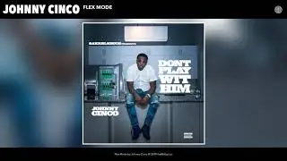 Johnny Cinco - Flex Mode (Audio)
