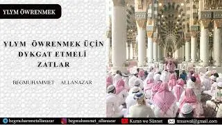 YLYM &Ouml;WRENMEK &Uuml;&Ccedil;İN DYKGAT ETMELİ ZATLAR  | T&Uuml;RKMEN&Ccedil;E WAGYZ.#kuranwesunnet#wagyz