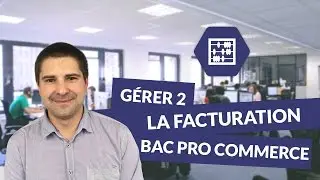 Gérer 2 : La facturation  - Bac pro commerce