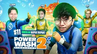 OBROLAN BAPAK BAPAK!! - POWERWASH PART 11