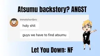 Atsumu Backstory? ANGST Let You Down: NF