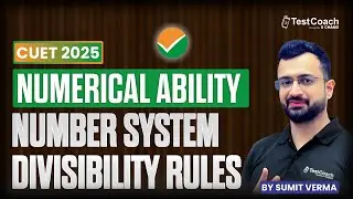 CUET 2025 | Numerical Ability | Number System- Divisibility Rules | by Sumit Verma | CUET Quant